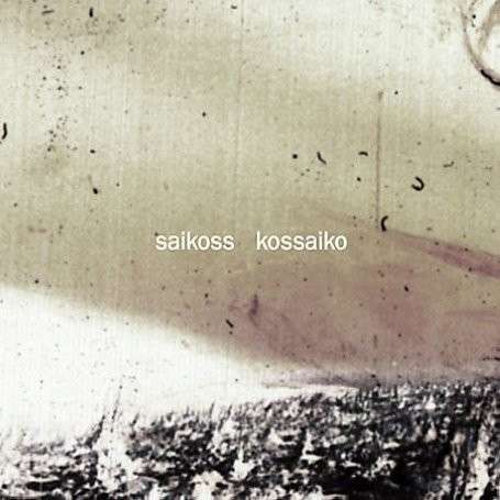 Kossaiko - Saikoss - Music - MULE ELECTRONIC - 0880319258428 - November 20, 2007