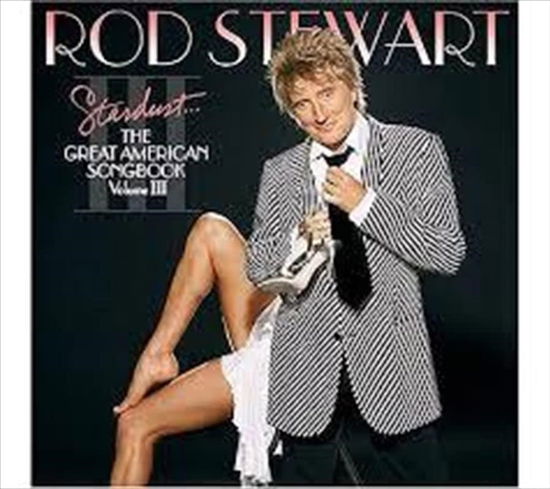 Stardust...the Great American Songbook III - Rod Stewart - Musik - SONY MUSIC - 0889854961428 - 29. Oktober 2017