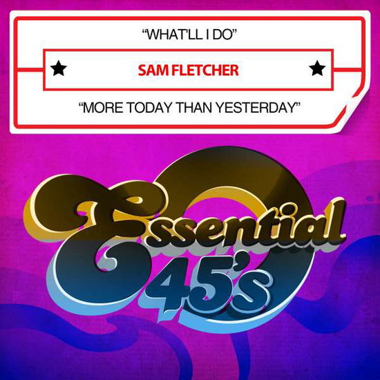 What'Ll I Do / More Today Than Yesterday-Fletcher, - Sam Fletcher - Music - Essential Media Mod - 0894232615428 - March 10, 2017