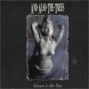 Cover for And Also the Trees · Green is the Sea (CD) (1992)