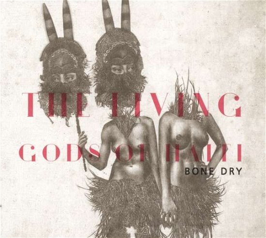 Cover for Living Gods of Haiti · Bone Dry (CD) [Digipak] (2016)