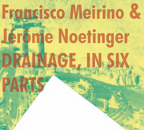 Cover for Francisco  &amp; Jerome Noetinger Meirino · Drainage, In Six Parts (CD) (2023)