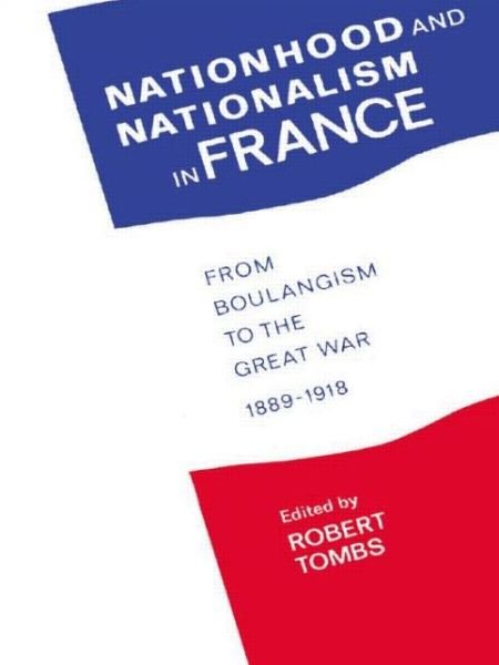 Cover for Robert Tombs · Nationhood and Nationalism in France: From Boulangism to the Great War 1889-1918 (Gebundenes Buch) (1991)