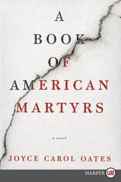 Cover for Joyce Carol Oates · A book of American martyrs a novel (Bok) [First HarperLuxe edition. edition] (2017)