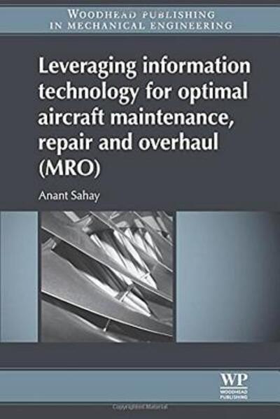 Cover for Anant Sahay · Leveraging Information Technology for Optimal Aircraft Maintenance, Repair and Overhaul (MRO) (Paperback Book) (2016)