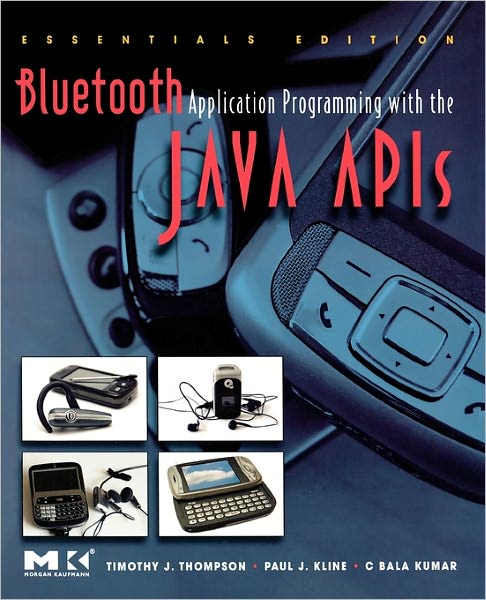 Cover for Thompson, Timothy J. (Motorola Inc., Austin, TX, USA) · Bluetooth Application Programming with the Java APIs Essentials Edition - The Morgan Kaufmann Series in Networking (Paperback Book) [Essentials edition] (2008)