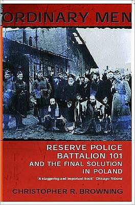 Ordinary Men: Reserve Police Battalion 11 and the Final Solution in Poland - Christopher R Browning - Libros - Penguin Books Ltd - 9780141000428 - 28 de junio de 2001