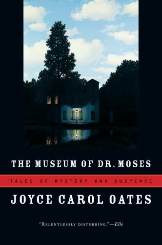 The Museum of Dr. Moses: Tales of Mystery and Suspense - Joyce Carol Oates - Livros - Mariner Books - 9780156033428 - 4 de agosto de 2008