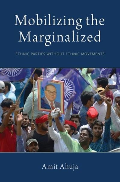 Cover for Ahuja, Amit (Assistant Professor of Political Science, Assistant Professor of Political Science, UC-Santa Barbara) · Mobilizing the Marginalized: Ethnic Parties without Ethnic Movements - Modern South Asia (Hardcover bog) (2019)
