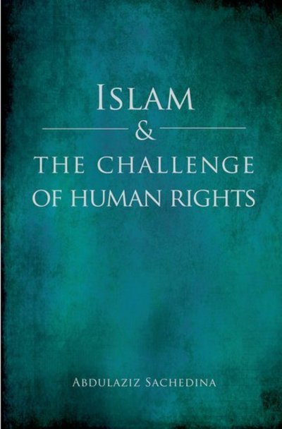 Cover for Sachedina, Abdulaziz (Professor and IIIT Chair of Islamic Studies, Professor and IIIT Chair of Islamic Studies, George Mason University) · Islam and the Challenge of Human Rights (Hardcover Book) (2009)