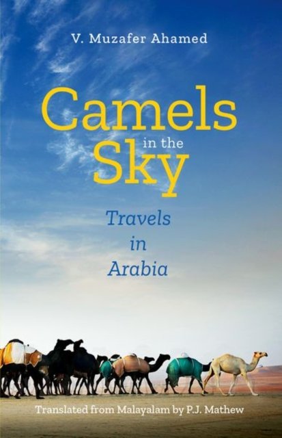 Cover for Ahamed, Mr. V. Muzafer (Periodicals Editor, Periodicals Editor, Madhyaman Daily) · Camels in the Sky: Travels in Arabia (Paperback Bog) (2020)
