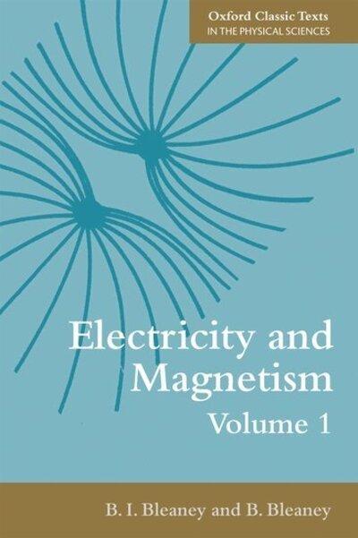 Cover for Bleaney, B. I. (Formerly Fellow of St Hugh's College, University of Oxford) · Electricity and Magnetism, Volume 1 - Oxford Classic Texts in the Physical Sciences (Paperback Bog) [3 Revised edition] (2013)
