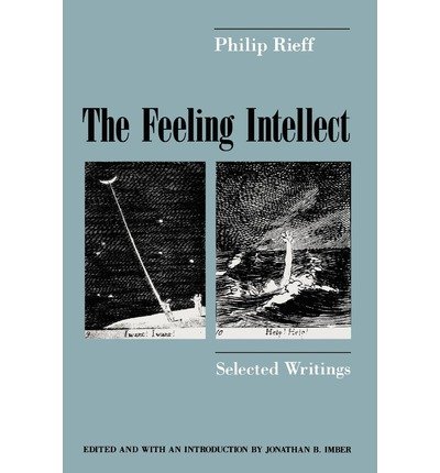 The Feeling Intellect: Selected Writings - Philip Rieff - Kirjat - The University of Chicago Press - 9780226716428 - tiistai 8. lokakuuta 1991