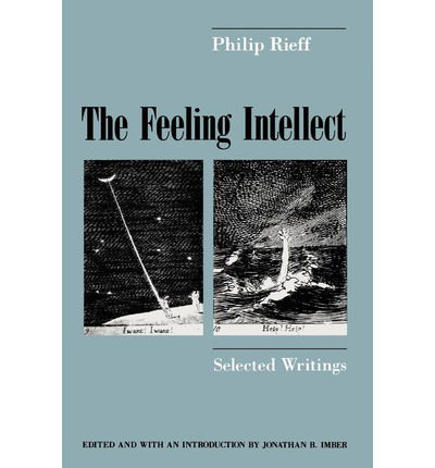 The Feeling Intellect: Selected Writings - Philip Rieff - Bøger - The University of Chicago Press - 9780226716428 - 8. oktober 1991