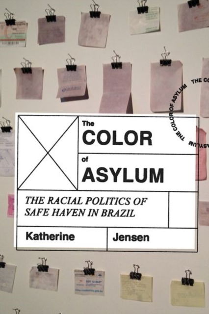 Cover for Katherine Jensen · The Color of Asylum: The Racial Politics of Safe Haven in Brazil (Hardcover Book) (2024)