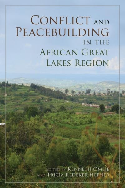 Cover for Kenneth Omeje · Conflict and Peacebuilding in the African Great Lakes Region (Paperback Book) (2013)