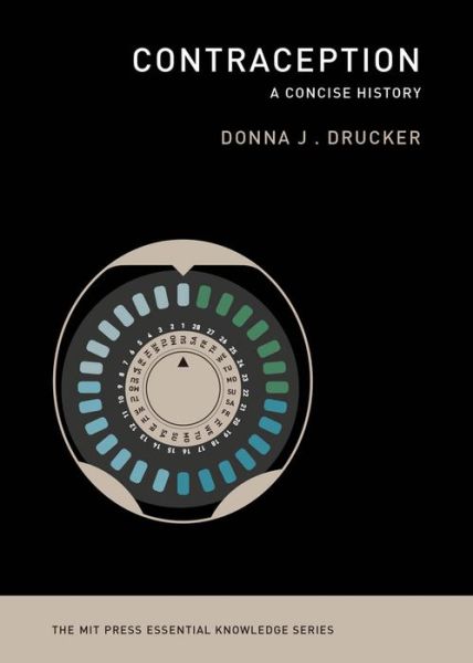 Cover for Drucker, Donna J. (Senior Advisor, Technische Universitat Darmstadt) · Contraception: A Concise History - MIT Press Essential Knowledge series (Paperback Book) (2020)