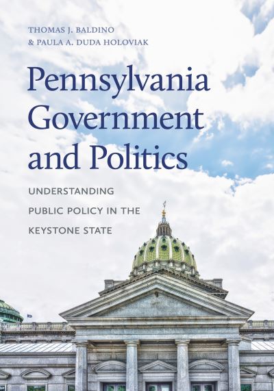 Cover for Baldino, Thomas J. (Wilkes University) · Pennsylvania Government and Politics: Understanding Public Policy in the Keystone State - Keystone Books (Hardcover Book) (2024)