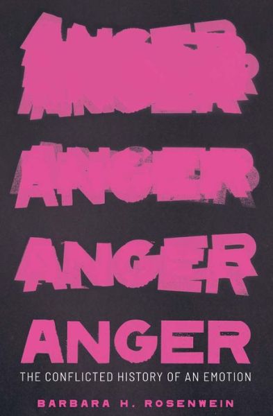 Cover for Barbara H. Rosenwein · Anger: The Conflicted History of an Emotion - Vices and Virtues (Inbunden Bok) (2020)