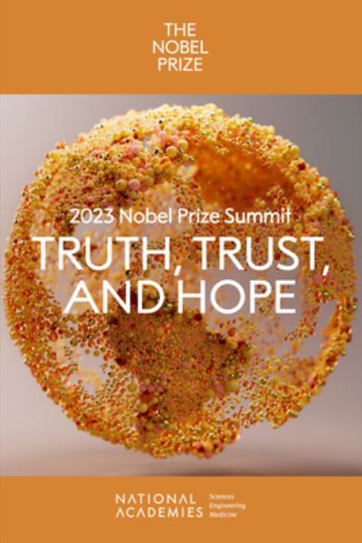 Cover for National Academies of Sciences, Engineering, and Medicine · 2023 Nobel Prize Summit : Truth, Trust, and Hope (Book) (2024)