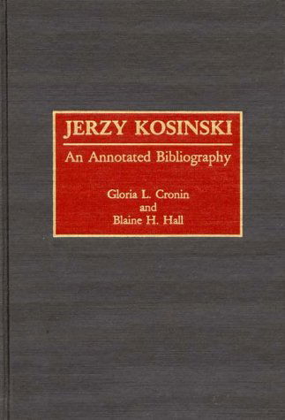 Cover for Gloria L. Cronin · Jerzy Kosinski: An Annotated Bibliography - Bibliographies and Indexes in American Literature (Hardcover Book) [Annotated edition] (1991)