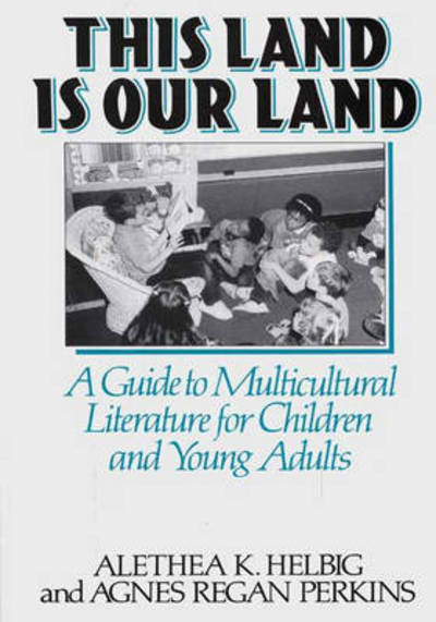 Cover for Agnes Regan Perkins · This Land Is Our Land: A Guide to Multicultural Literature for Children and Young Adults (Hardcover Book) [Annotated edition] (1994)