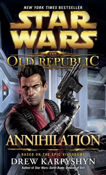 Annihilation: Star Wars Legends (The Old Republic) - Star Wars: The Old Republic - Legends - Drew Karpyshyn - Kirjat - Random House Worlds - 9780345529428 - tiistai 29. lokakuuta 2013