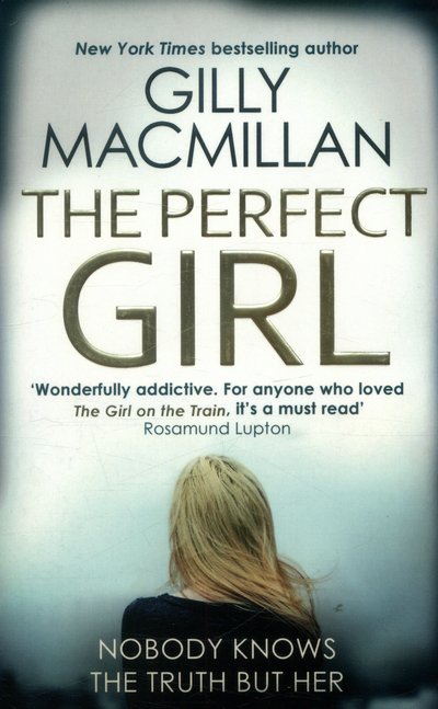 Cover for Gilly Macmillan · The Perfect Girl: The gripping thriller from the Richard &amp; Judy bestselling author of THE NANNY (Paperback Book) (2016)