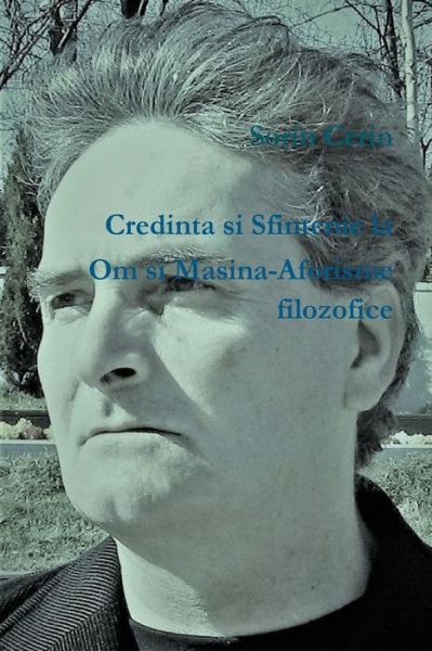 Cover for Sorin Cerin · Credinta si Sfintenie la Om si Masina-Aforisme filozofice (Paperback Book) (2019)