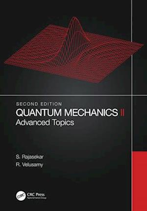 Rajasekar, S. (Bharathidasan University, Tiruchirapalli, India) · Quantum Mechanics II: Advanced Topics (Paperback Book) (2025)