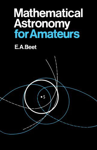 Mathematical Astronomy for Amateurs - E. A. Beet - Books - WW Norton & Co - 9780393333428 - February 8, 2008
