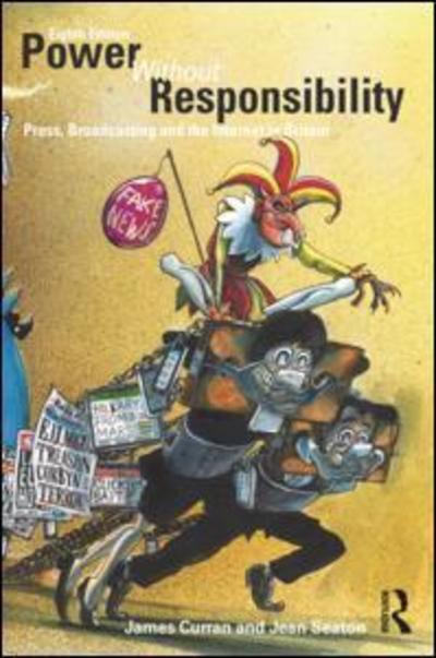 Power Without Responsibility: Press, Broadcasting and the Internet in Britain - Curran, James (Goldsmiths, University of London, UK) - Bücher - Taylor & Francis Ltd - 9780415710428 - 29. Juni 2018