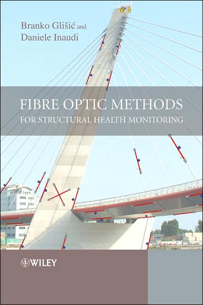 Fibre Optic Methods for Structural Health Monitoring - Glisic, Branko (Princeton University, USA) - Bücher - John Wiley & Sons Inc - 9780470061428 - 1. Dezember 2007