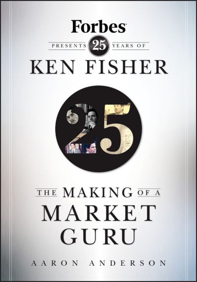 Cover for D Anderson · The Making of a Market Guru: Forbes Presents 25 Years of Ken Fisher (Hardcover Book) (2010)