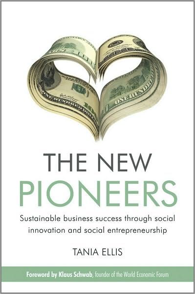 Cover for Tania Ellis · The New Pioneers: Sustainable business success through social innovation and social entrepreneurship (Hardcover Book) (2010)