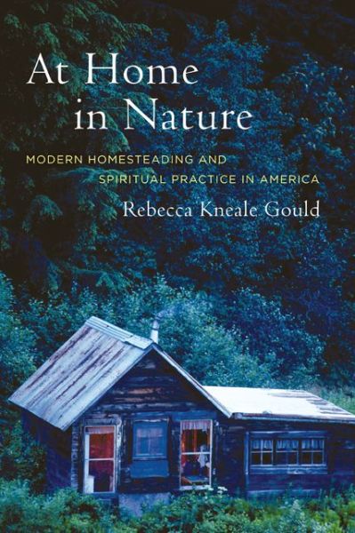 Cover for Rebecca Kneale Gould · At Home in Nature: Modern Homesteading and Spiritual Practice in America (Paperback Book) (2005)