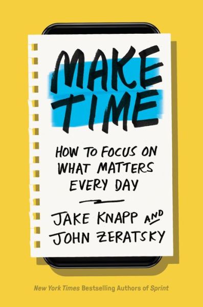 Make Time: How to Focus on What Matters Every Day - Jake Knapp - Livros - Crown - 9780525572428 - 25 de setembro de 2018