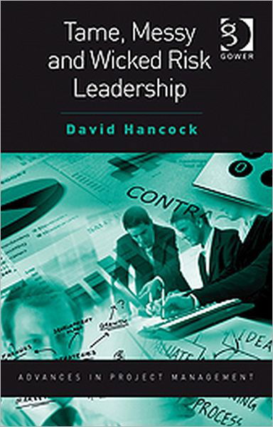 Cover for David Hancock · Tame, Messy and Wicked Risk Leadership - Routledge Frontiers in Project Management (Paperback Book) (2010)