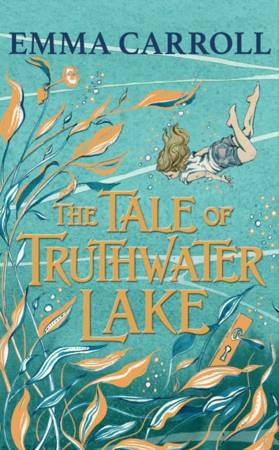 Cover for Emma Carroll · The Tale of Truthwater Lake: 'Absolutely gorgeous.' Hilary McKay (Hardcover Book) [Main edition] (2022)