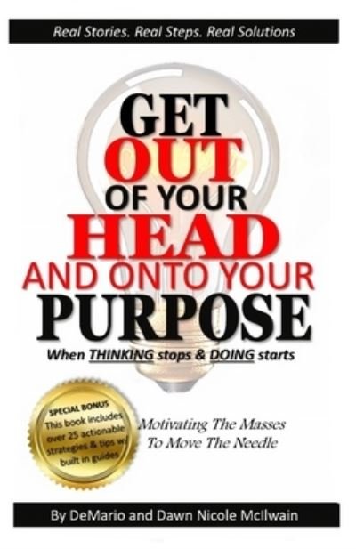 Cover for DeMario and Dawn Nicole McIlwain · GET OUT OF YOUR HEAD AND ONTO YOUR PURPOSE : When THINKING stops &amp; DOING starts (Pocketbok) (2020)