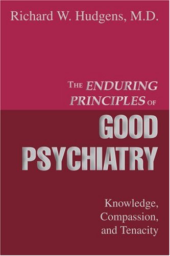 Cover for Richard Hudgens Md · The Enduring Principles of Good Psychiatry: Knowledge, Compassion, and Tenacity (Paperback Book) (2004)