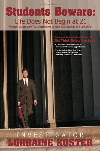 Cover for Lorraine Koster · Students Beware: Life Does Not Begin at 21: a Federal Government Pre-employment Background Investigation Guidebook (Paperback Book) (2008)