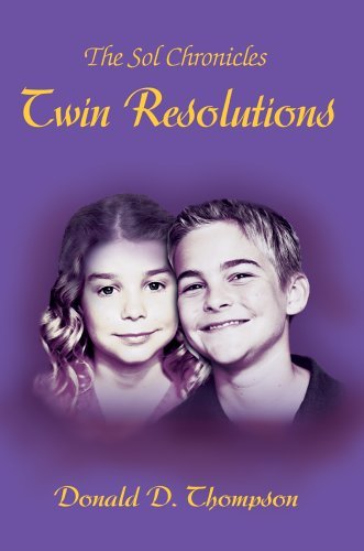 Twin Resolutions: the Sol Chronicles - Donald Thompson - Kirjat - iUniverse, Inc. - 9780595674428 - maanantai 12. syyskuuta 2005