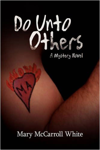 Do Unto Others: a Mystery Novel - Mary Mccarroll White - Książki - iUniverse.com - 9780595715428 - 2 stycznia 2009