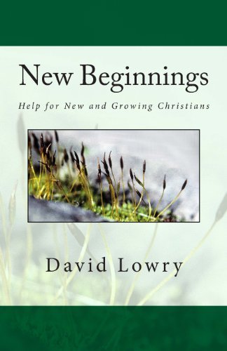 New Beginnings: Help for New and Growing Christians - David Lowry - Books - HopeAbides - 9780615828428 - July 11, 2013