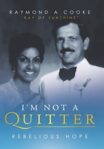 Cover for Raymond A Cooke · I'm Not a Quitter - Rebelious Hope (Hardcover Book) (2021)