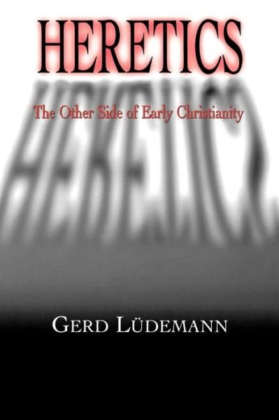 Cover for Gerd Ludemann · Heretics: the Other Side of Early Christianity (Pocketbok) (1996)