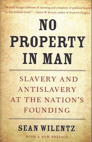 Cover for Sean Wilentz · No Property in Man: Slavery and Antislavery at the Nation’s Founding, With a New Preface - The Nathan I. Huggins Lectures (Paperback Bog) (2019)