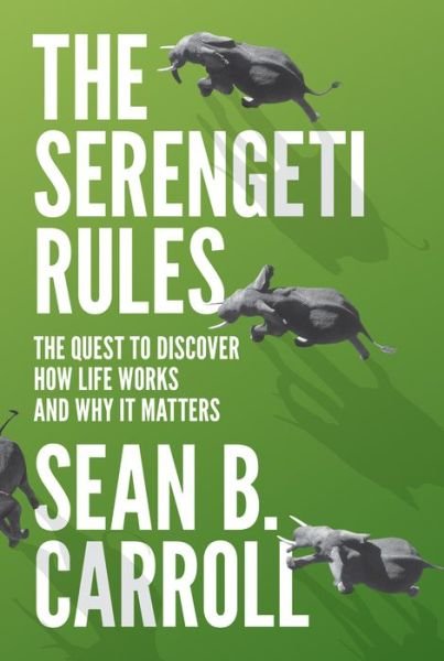 The Serengeti Rules: The Quest to Discover How Life Works and Why It Matters - Sean B. Carroll - Bøker - Princeton University Press - 9780691167428 - 16. februar 2016