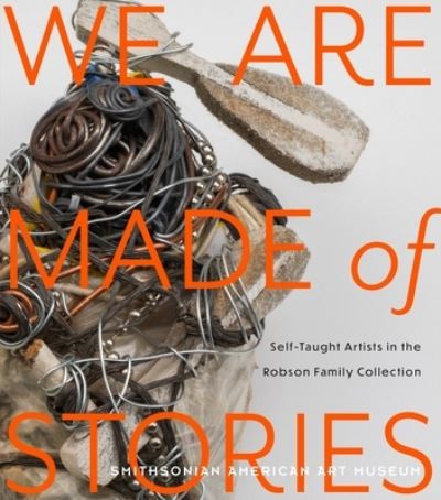 Cover for Leslie Umberger · We Are Made of Stories: Self-Taught Artists in the Robson Family Collection (Taschenbuch) (2022)